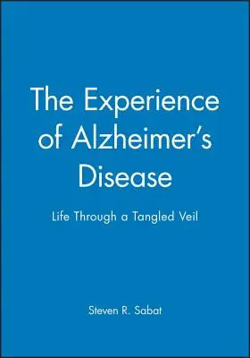 Zkušenost s Alzheimerovou chorobou: Život skrze spletitý závoj - The Experience of Alzheimer's Disease: Life Through a Tangled Veil