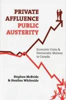 Soukromý blahobyt, veřejná přísnost: Hospodářská krize a demokratická malátnost v Kanadě - Private Affluence, Public Austerity: Economic Crisis and Democratic Malaise in Canada