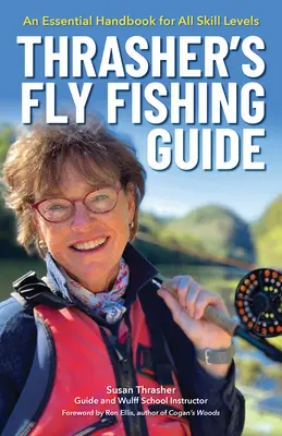 Thrasherův průvodce muškařením: Základní příručka pro všechny úrovně dovedností. - Thrasher's Fly Fishing Guide: An Essential Handbook for All Skill Levels