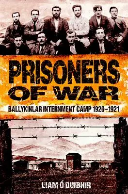Váleční zajatci: Internační tábor Ballykinlar 1920-1921 - Prisoners of War: Ballykinlar Interment Camp 1920-1921