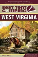 Západní Virginie: Nejkrásnější místa pro stanování: West Virginia: Váš průvodce kempováním v autě za krásami scenérií, zvuky přírody a únikem z civilizace - Best Tent Camping: West Virginia: Your Car-Camping Guide to Scenic Beauty, the Sounds of Nature, and an Escape from Civilization