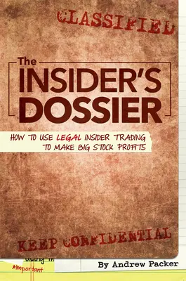 Dossier zasvěcených osob: Jak využít legální obchodování zasvěcených osob k dosažení velkých zisků na akciích - The Insider's Dossier: How to Use Legal Insider Trading to Make Big Stock Profits