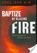 Křtít planoucím ohněm: Božská expozice nebe a pekla - Baptize by Blazing Fire: Divine Expos of Heaven and Hell