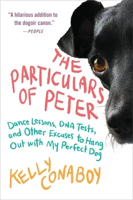 The Particulars of Peter: Petera: Taneční lekce, testy DNA a další záminky, proč si vyrazit s mým dokonalým psem. - The Particulars of Peter: Dance Lessons, DNA Tests, and Other Excuses to Hang Out with My Perfect Dog