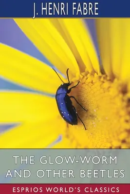 The Glow-Worm and Other Beetles (Esprios Classics) (Svítící červ a jiní brouci) - The Glow-Worm and Other Beetles (Esprios Classics)