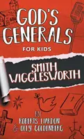 Boží generálové pro děti - svazek 2: Smith Wigglesworth - God's Generals For Kids-Volume 2: Smith Wigglesworth