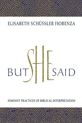 Ale ona řekla: Feministické postupy biblické interpretace - But She Said: Feminist Practices of Biblical Interpretation