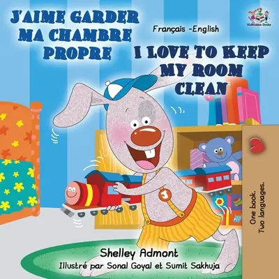 J'aime garder ma chambre propre I Love to Keep My Room Clean (Rád udržuji svůj pokoj v čistotě): Francouzsko-anglická dvojjazyčná kniha - J'aime garder ma chambre propre I Love to Keep My Room Clean: French English Bilingual Book