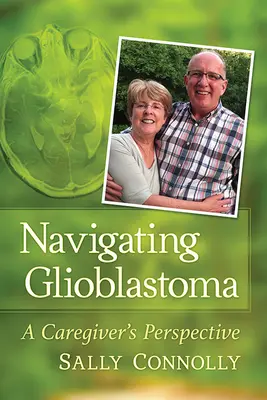 Navigace při léčbě glioblastomu: Pohled pečovatele - Navigating Glioblastoma: A Caregiver's Perspective