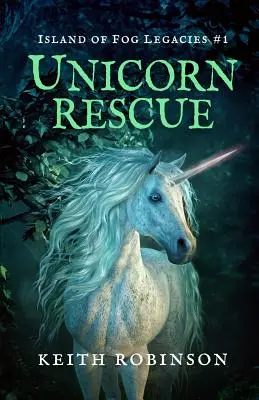Záchrana jednorožce (Ostrov mlžných odkazů #1) - Unicorn Rescue (Island of Fog Legacies #1)