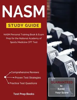 Studijní průvodce NASM: NASM Personal Training Book & Exam Prep for the National Academy of Sports Medicine CPT Test (Příprava na zkoušku Národní akademie sportovní medicíny): Kniha a příprava na zkoušku NASM - NASM Study Guide: NASM Personal Training Book & Exam Prep for the National Academy of Sports Medicine CPT Test