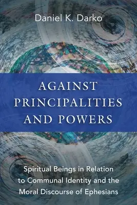 Proti knížatům a mocnostem: Duchovní bytosti ve vztahu ke komunitní identitě a morálnímu diskurzu listu Efezanům - Against Principalities and Powers: Spiritual Beings in Relation to Communal Identity and the Moral Discourse of Ephesians