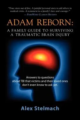 Znovuzrození Adama: Průvodce pro rodiny, jak přežít traumatické poranění mozku - Adam Reborn: A Family Guide to Surviving a Traumatic Brain Injury