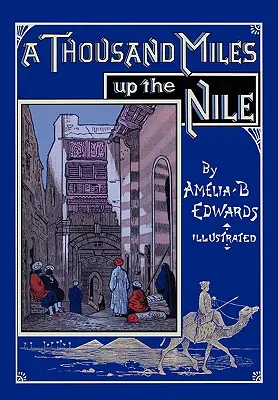 Tisíc mil po Nilu: Plně ilustrované druhé vydání - A Thousand Miles up the Nile: Fully Illustrated Second Edition