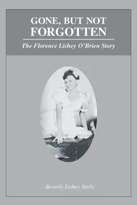 Odešel, ale nebyl zapomenut: Příběh Florence Lishey O'Brienové. - Gone, but Not Forgotten: The Florence Lishey O'Brien Story