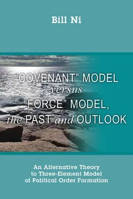 Model smlouvy versus model síly, minulost a výhled: Alternativní teorie k tříprvkovému modelu utváření politického řádu - Covenant Model versus Force Model, The Past and Outlook: An Alternative Theory to Three-Element Model of Political Order Formation