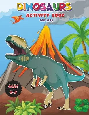 Dinosauři - Kniha aktivit pro děti: Pracovní sešit pro učení, vybarvování, DOT-to-DOT, kreslení, kouzelné omalovánky a další! Velmi VELKÁ kniha pro děti ve věku 4-8 let! - Dinosaurs - Activity Book for Kids: Workbook for Learning, Coloring, DOT-to-DOT, Drawing, Magical coloring and More! Very BIG Book for Kids ages 4-8!