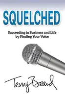 Squelched: Úspěch v podnikání a v životě díky tomu, že najdete svůj hlas - Squelched: Succeeding in Business and Life by Finding Your Voice