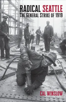 Radikální Seattle: Generální stávka v roce 1919 - Radical Seattle: The General Strike of 1919