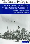 Minulost jako prolog: Důležitost historie pro vojenskou profesi. - The Past as Prologue: The Importance of History to the Military Profession