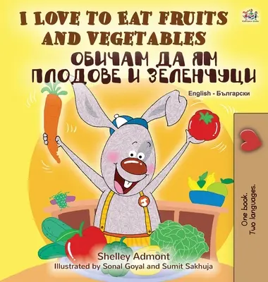 Rád jím ovoce a zeleninu (anglicko-bulharská dvojjazyčná kniha) - I Love to Eat Fruits and Vegetables (English Bulgarian Bilingual Book)