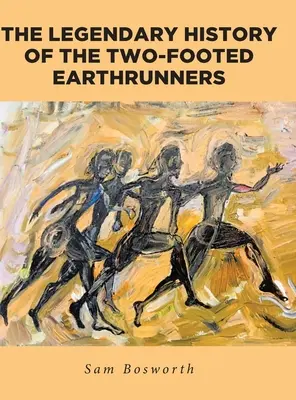 Legendární historie dvounohých běžců po zemi - The Legendary History of the Two-Footed Earthrunners