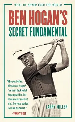 Tajný základ Bena Hogana: Co nikdy neřekl světu - Ben Hogan's Secret Fundamental: What He Never Told the World