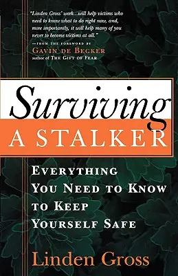 Jak přežít pronásledovatele: Kniha: Vše, co potřebujete k tomu, abyste byli v bezpečí - Surviving a Stalker: Everything You Need to Keep Yourself Safe