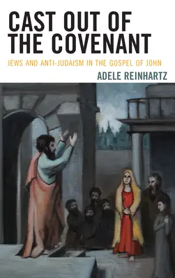 Vyloučení ze smlouvy: Židé a antijudaismus v Janově evangeliu - Cast Out of the Covenant: Jews and Anti-Judaism in the Gospel of John