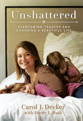 Unshattered: Překonání tragédie a volba krásného života - Unshattered: Overcoming Tragedy and Choosing a Beautiful Life