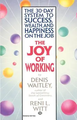 Radost z práce: Radost z práce: 30denní systém k úspěchu, bohatství a štěstí v práci - The Joy of Working: The 30-Day System to Success, Wealth, and Happiness on the Job
