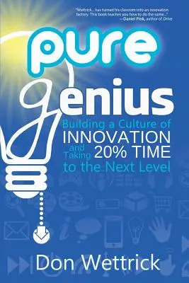 Čistý génius: Budování kultury inovací a posunutí 20% času na vyšší úroveň - Pure Genius: Building a Culture of Innovation and Taking 20% Time to the Next Level