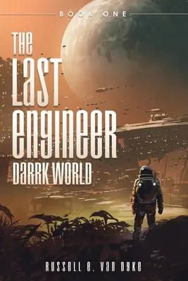 Poslední inženýr: Darrk World: Kniha první: Darkerův svět: První kniha - The Last Engineer: Darrk World: Book One