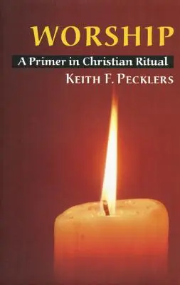 Uctívání: Křesťanský rituál: základní informace o křesťanském rituálu - Worship: A Primer in Christian Ritual