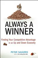 Vždy vítěz: Najít svou konkurenční výhodu v ekonomice, která je na vzestupu i na poklesu - Always a Winner: Finding Your Competitive Advantage in an Up and Down Economy