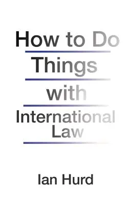 Jak na mezinárodní právo - How to Do Things with International Law