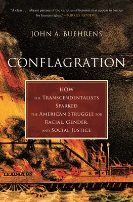 Konfigurace: Jak transcendentalisté podnítili americký boj za rasovou, genderovou a sociální spravedlnost. - Conflagration: How the Transcendentalists Sparked the American Struggle for Racial, Gender, and Social Justice