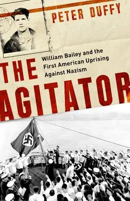 Agitátor: Agitátor: William Bailey a první americké povstání proti nacismu: Kniha Agitátor: William Bailey a první americké povstání proti nacismu - The Agitator: William Bailey and the First American Uprising Against Nazism