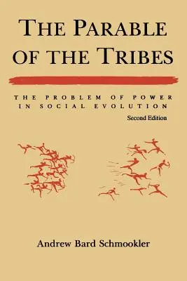 Podobenství o kmenech: Kmeny: Problém moci v sociální evoluci, druhé vydání (revidované) - The Parable of the Tribes: The Problem of Power in Social Evolution, Second Edition (Revised)
