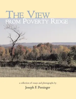 Pohled z chudinského hřebene: Sbírka esejů a fotografií autorů - The View from Poverty Ridge: A Collection of Essays and Photographs By