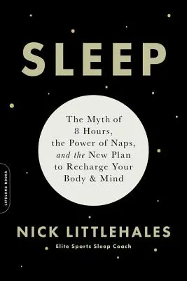 Spánek: Mýtus o osmi hodinách, síla zdřímnutí a nový plán, jak dobít tělo i mysl. - Sleep: The Myth of 8 Hours, the Power of Naps, and the New Plan to Recharge Your Body and Mind