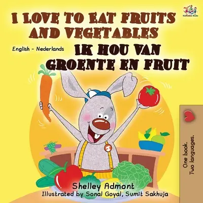 Miluji jíst ovoce a zeleninu Ik hou van groente en fruit: Anglicko-holandská dvojjazyčná kniha - I Love to Eat Fruits and Vegetables Ik hou van groente en fruit: English Dutch Bilingual Book