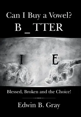 Můžu si koupit samohlásku? Blessed, Broken and the Choice! - Can I Buy a Vowel?: Blessed, Broken and the Choice!