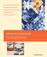 Jak začít podnikat v oblasti domácího quiltování - How to Start a Home-Based Quilting Business