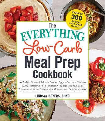 The Everything Low-Carb Meal Prep Cookbook (Kuchařka pro přípravu jídla s nízkým obsahem sacharidů): Včetně: -Uzená vejce z lososa -Kokosové kuře na kari -Balsamiková vepřová panenka -Mozzarella a basa - The Everything Low-Carb Meal Prep Cookbook: Includes: -Smoked Salmon Deviled Eggs -Coconut Chicken Curry -Balsamic Pork Tenderloin -Mozzarella and Bas