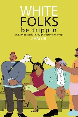 White Folks Be Trippin': Etnografie prostřednictvím poezie a prózy - White Folks Be Trippin': An Ethnography Through Poetry & Prose
