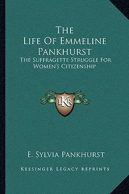 Život Emmeline Pankhurstové: Sufražetka: boj za občanství žen - The Life of Emmeline Pankhurst: The Suffragette Struggle for Women's Citizenship