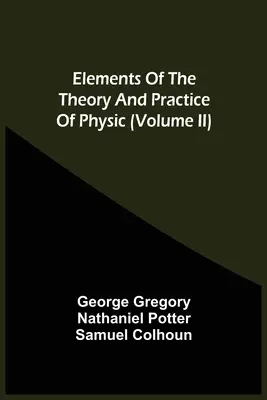 Elements Of Theory And Practice of Physic (Volume Ii) (Prvky teorie a praxe fyziky) - Elements Of The Theory And Practice Of Physic (Volume Ii)
