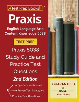 Praxis English Language Arts Content Knowledge 5038 Test Prep: Studijní příručka Praxis 5038 a cvičné testové otázky [2. vydání]: Praxis 5038 Study Guide and Practice Test Questions [2. vydání]. - Praxis English Language Arts Content Knowledge 5038 Test Prep: Praxis 5038 Study Guide and Practice Test Questions [2nd Edition]