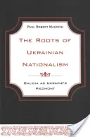 Kořeny ukrajinského nacionalismu: Halič jako ukrajinský Piemont - The Roots of Ukrainian Nationalism: Galicia as Ukraine's Piedmont
